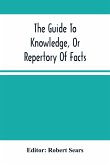 The Guide To Knowledge, Or Repertory Of Facts