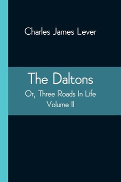 The Daltons; Or, Three Roads In Life. Volume II - James Lever, Charles