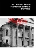 The Curse of Moore Plantation By Mark Maynard