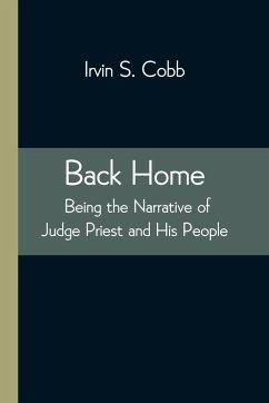 Back Home; Being the Narrative of Judge Priest and His People - S. Cobb, Irvin