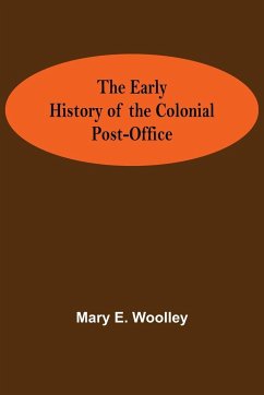 The Early History of the Colonial Post-Office - Mary E. Woolley