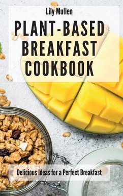 Plant-Based Breakfast Cookbook - Mullen, Lily