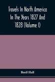 Travels In North America In The Years 1827 And 1828 (Volume I)