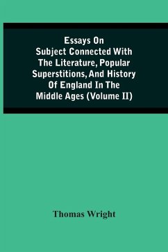 Essays On Subject Connected With The Literature, Popular Superstitions, And History Of England In The Middle Ages (Volume Ii) - Wright, Thomas