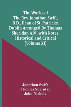 The Works Of The Rev. Jonathan Swift, D.D., Dean Of St. Patricks, Dublin Arranged By Thomas Sheridan A.M. With Notes, Historical And Critical (Volume Xi) - Swift, Jonathan; Sheridan, Thomas