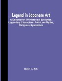 Legend In Japanese Art; A Description Of Historical Episodes, Legendary Characters, Folk-Lore Myths, Religious Symbolism