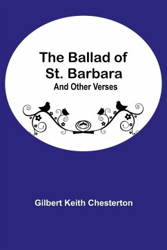 The Ballad of St. Barbara; And Other Verses - Keith Chesterton, Gilbert