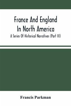 Cover France And England In North America; A Series Of Historical Narratives (Part Iii)