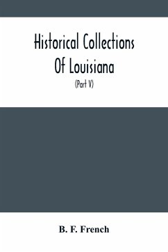 Historical Collections Of Louisiana - F. French, B.