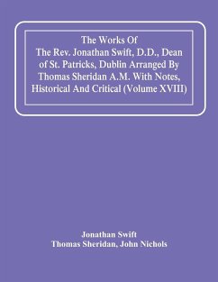 The Works Of The Rev. Jonathan Swift, D.D., Dean Of St. Patricks, Dublin Arranged By Thomas Sheridan A.M. With Notes, Historical And Critical (Volume Xviii) - Swift, Jonathan; Sheridan, Thomas