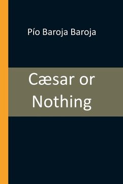 Cæsar or Nothing - Baroja Baroja, Pío