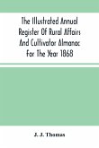 The Illustrated Annual Register Of Rural Affairs And Cultivator Almanac For The Year 1868