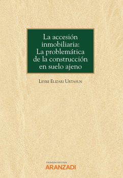 La accesión inmobiliaria: La problemática de la construcción en suelo ajeno (eBook, ePUB) - Elizari Urtasun, Leyre