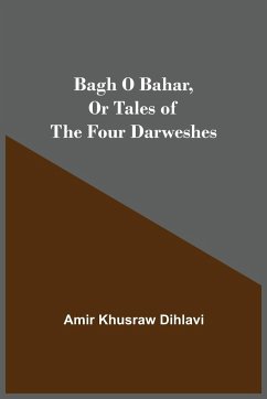 Bagh O Bahar, or Tales of the Four Darweshes - Khusraw Dihlavi, Amir