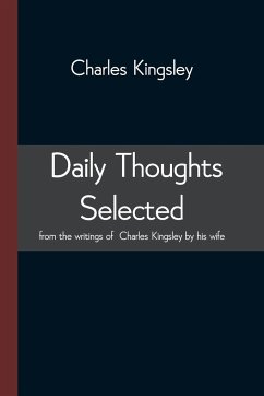 Daily Thoughts selected from the writings of Charles Kingsley by his wife - Kingsley, Charles