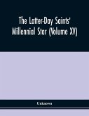 The Latter-Day Saints' Millennial Star (Volume Xv)
