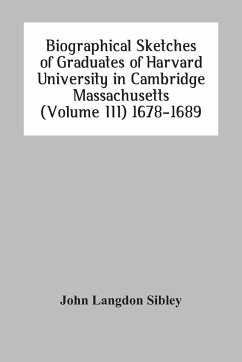 Biographical Sketches Of Graduates Of Harvard University In Cambridge Massachusetts (Volume Iii) 1678-1689 - Langdon Sibley, John