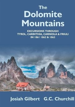 The Dolomite Mountains Excursions Through Tyrol, Carinthia, Carniola, & Friuli In 1861, 1862, & 1863. With A Geological Chapter, And Pictorial Illustrations From Original Drawings On The Spot. - Gilbert, Josiah