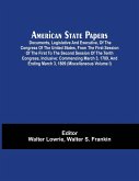 American State Papers; Documents, Legislative And Executive, Of The Congress Of The United States, From The First Session Of The First To The Second Session Of The Tenth Congress, Inclusive