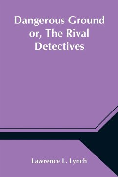 Dangerous Ground or, The Rival Detectives - L. Lynch, Lawrence