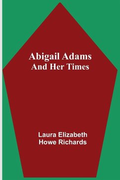 Abigail Adams and Her Times - Elizabeth Howe Richards, Laura
