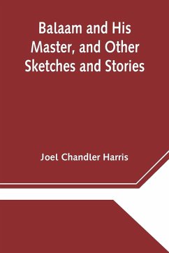 Balaam and His Master, and Other Sketches and Stories - Chandler Harris, Joel