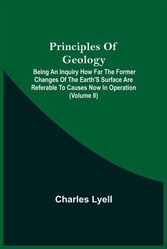 Principles Of Geology; Being An Inquiry How Far The Former Changes Of The Earth'S Surface Are Referable To Causes Now In Operation (Volume Ii) - Lyell, Charles