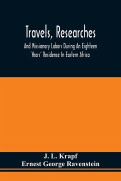 Travels, Researches, And Missionary Labors During An Eighteen Years' Residence In Eastern Africa - Krapf, J. L.; Ravenstein, Ernest George