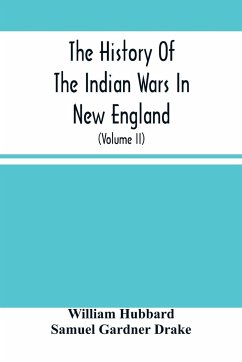 The History Of The Indian Wars In New England - Hubbard, William; Gardner Drake, Samuel