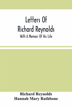 Letters Of Richard Reynolds; With A Memoir Of His Life - Reynolds, Richard; Mary Rathbone, Hannah