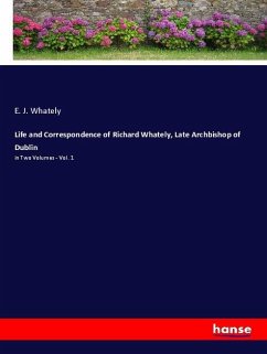 Life and Correspondence of Richard Whately, Late Archbishop of Dublin - Whately, E. J.