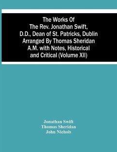 The Works Of The Rev. Jonathan Swift, D.D., Dean Of St. Patricks, Dublin Arranged By Thomas Sheridan A.M. With Notes, Historical And Critical (Volume Xii) - Swift, Jonathan; Sheridan, Thomas