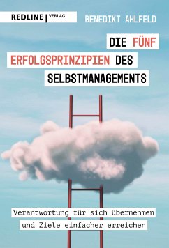 Die fünf Erfolgsprinzipien des Selbstmanagements (eBook, ePUB) - Ahlfeld, Benedikt