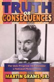 Truth or Consequences: The Quiz Program that Became a National Phenomenon (eBook, ePUB) Truth or Consequences: The Quiz Program that Became a National Phenomenon (eBook, ePUB)