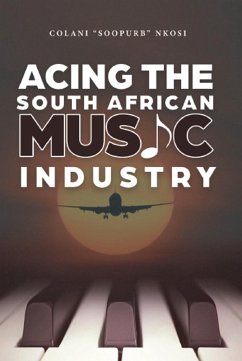 Acing the South African Music Industry (eBook, ePUB) - Nkosi, Colani "SooPurb"