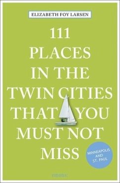 111 Places in the Twin Cities that you must not miss - Larsen, Elizabeth Foy