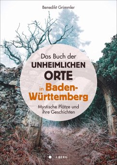Das Buch der unheimlichen Orte in Baden-Württemberg - Grimmler, Benedikt