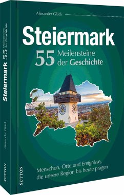 Die Steiermark. 55 Meilensteine der Geschichte - Glück, Alexander