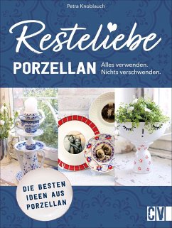 Resteliebe Porzellan - Alles verwenden. Nichts verschwenden. - Knoblauch, Petra