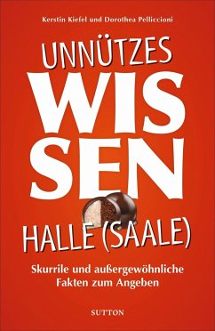 Unnützes Wissen Halle a. d. Saale - Stattreisen Halle Kerstin Kiefel;Pelliccioni, Dorothea