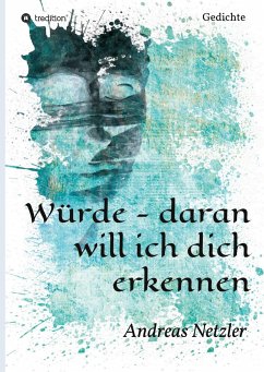 Würde - daran will ich dich erkennen - Netzler, Andreas