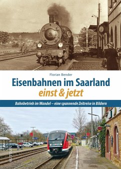 Eisenbahnen im Saarland einst und jetzt - Bender, Florian