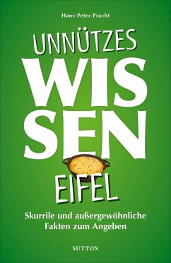 Unnützes Wissen Eifel - Pracht, Hans-Peter