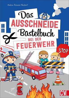Das Ausschneide-Bastelbuch Bei der Feuerwehr - Küssner-Neubert, Andrea
