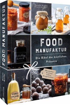 Food Manufaktur - Die Bibel der köstlichen Präsente - Kreihe, Susann