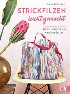 Strickfilzen leicht gemacht - Karoline Hoffmeister