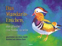 Das Mandarin-Entchen, das glaubte ein Huhn zu sein - Cavelti, Silvia