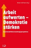 Arbeit aufwerten - Demokratie stärken