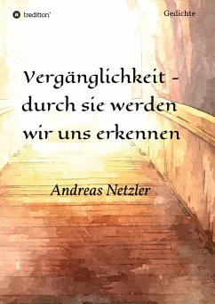 Vergänglichkeit - durch sie werden wir uns erkennen - Netzler, Andreas