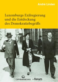 Luxemburgs Exilregierung und die Entdeckung des Demokratiebegriffs - Linden, André